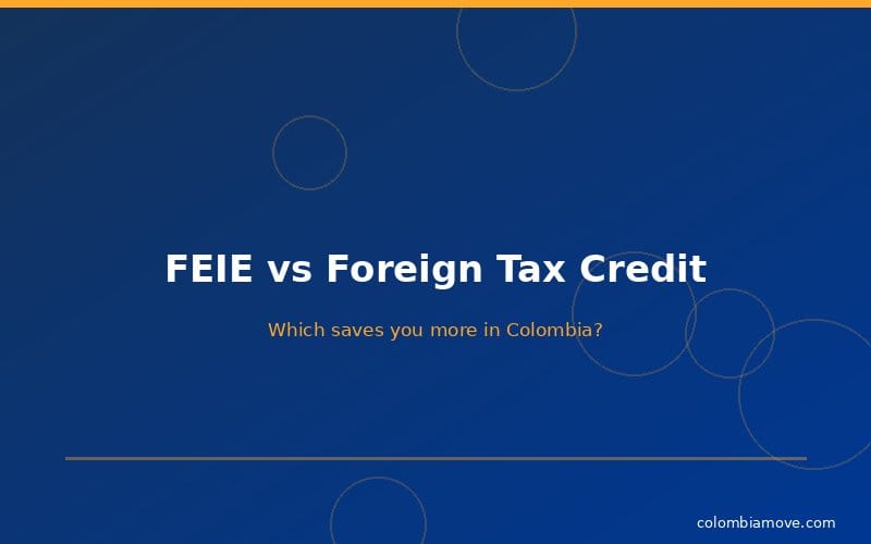 Comparison of FEIE vs Foreign Tax Credit benefits for US expats in Colombia