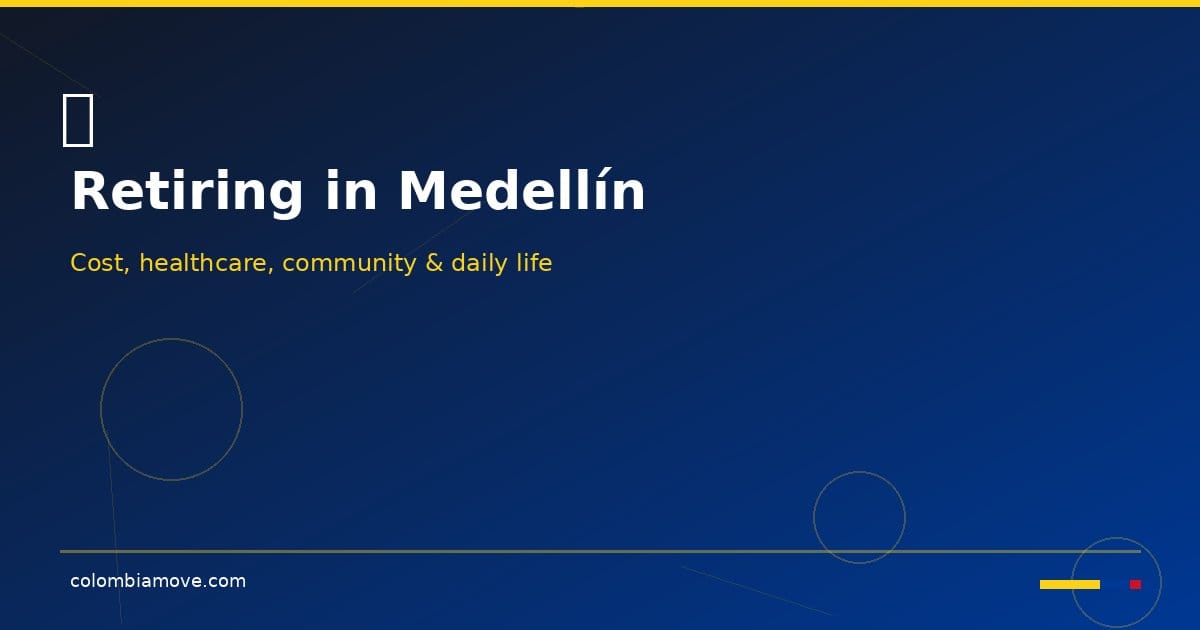 Retiring in Medellín Colombia — complete guide to cost, healthcare and daily life