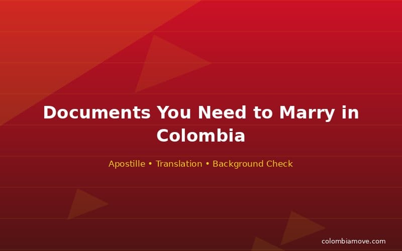 Checklist of documents needed to get married in Colombia as a foreigner — apostille and translation requirements