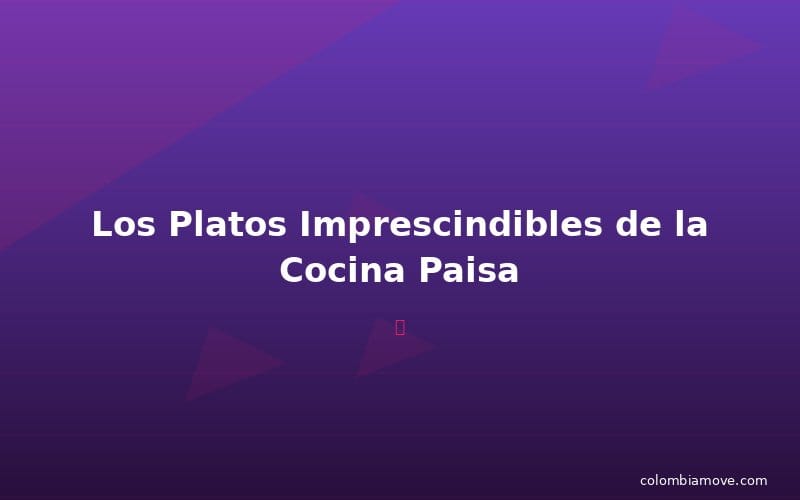 Platos típicos de la cocina paisa: bandeja paisa, mondongo y sancocho