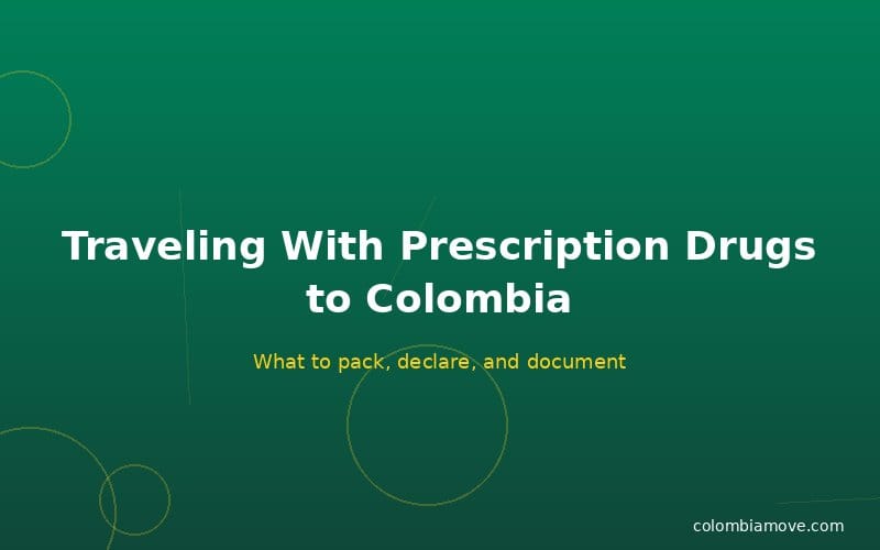 Traveling with prescription drugs to Colombia — documentation and rules