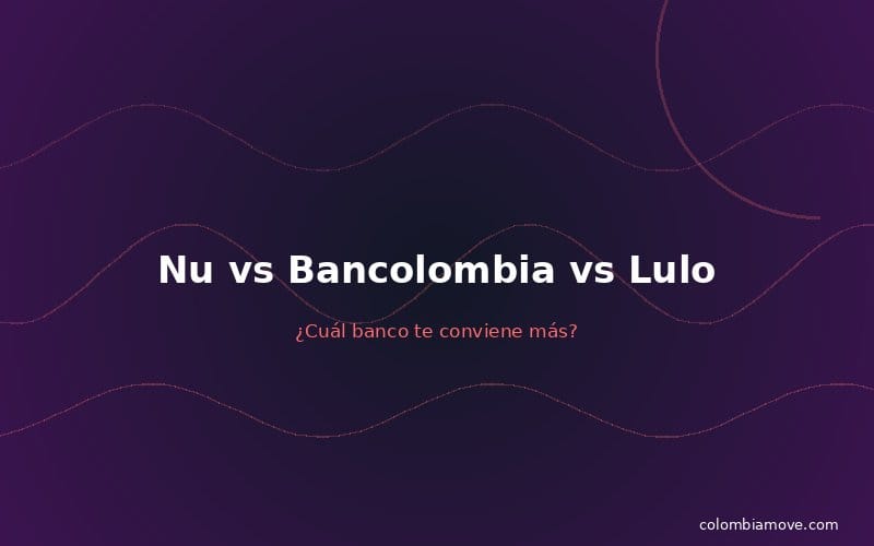 Comparación Nu vs Bancolombia vs Lulo Bank